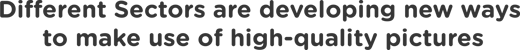 Different Sectors are developing new ways  to make use of high-