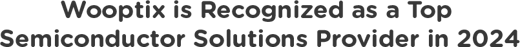 Wooptix is Recognized as a Top  Semiconductor Solutions Provide